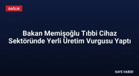 Bakan Memişoğlu Tıbbi Cihaz Sektöründe Yerli Üretim Vurgusu Yaptı