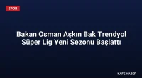 Bakan Osman Aşkın Bak Trendyol Süper Lig Yeni Sezonu Başlattı