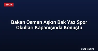 Bakan Osman Aşkın Bak Yaz Spor Okulları Kapanışında Konuştu