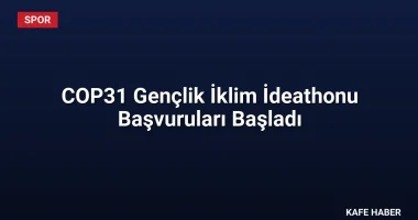 COP31 Gençlik İklim İdeathonu Başvuruları Başladı