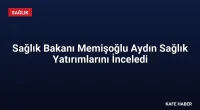 Sağlık Bakanı Memişoğlu Aydın Sağlık Yatırımlarını İnceledi