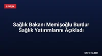 Sağlık Bakanı Memişoğlu Burdur Sağlık Yatırımlarını Açıkladı
