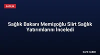 Sağlık Bakanı Memişoğlu Siirt Sağlık Yatırımlarını İnceledi