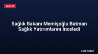 Sağlık Bakanı Memişoğlu Batman Sağlık Yatırımlarını İnceledi